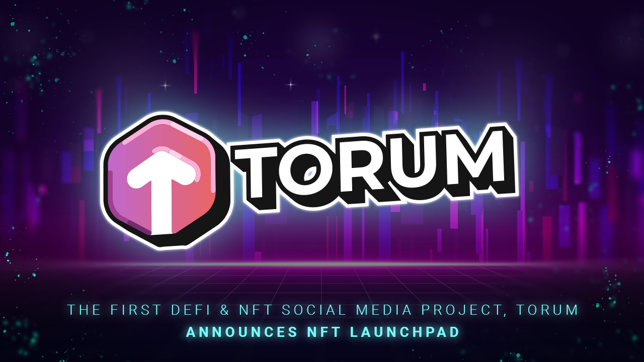 The First DeFi & NFT Social Media Project, Torum Announces NFT Launchpad – Press release Bitcoin News
